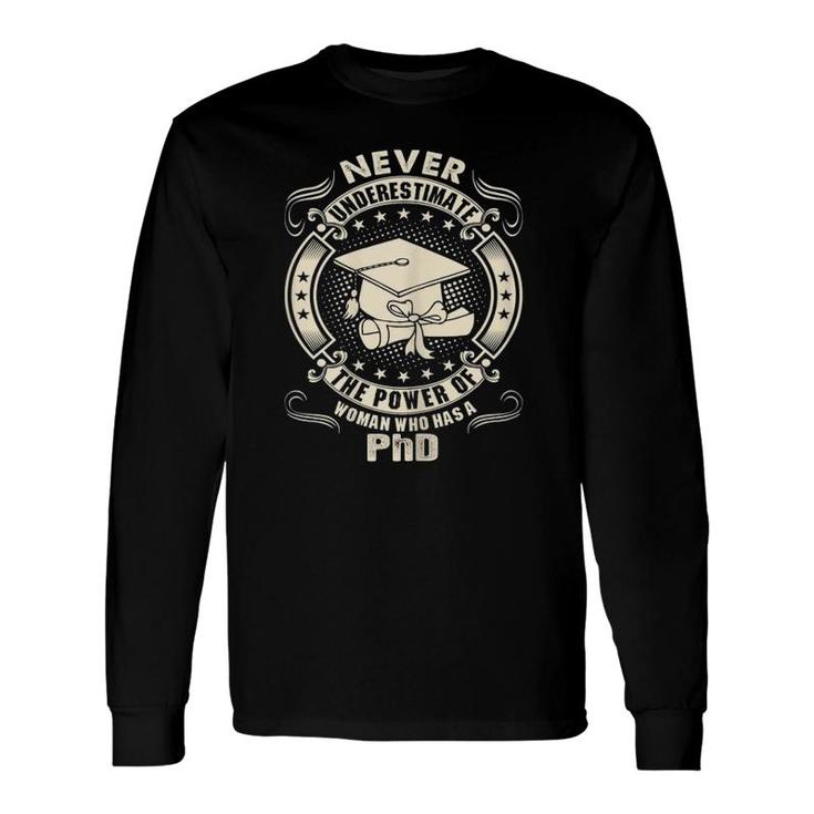 Never Underestimate Power Of A Woman Who Has A Phd Long Sleeve T-Shirt