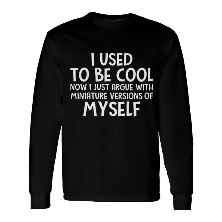 I Used To Be Cool Basic Font 2022 Trend Long Sleeve T-Shirt