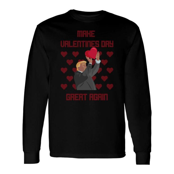 Make Valentines Day Great Again Donald Trump R Long Sleeve T-Shirt