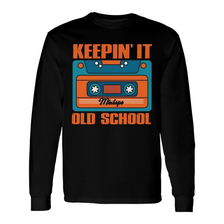 Vintage 80S 90S Keeping It Old School Hip Hop Music Mixtape Long Sleeve T-Shirt