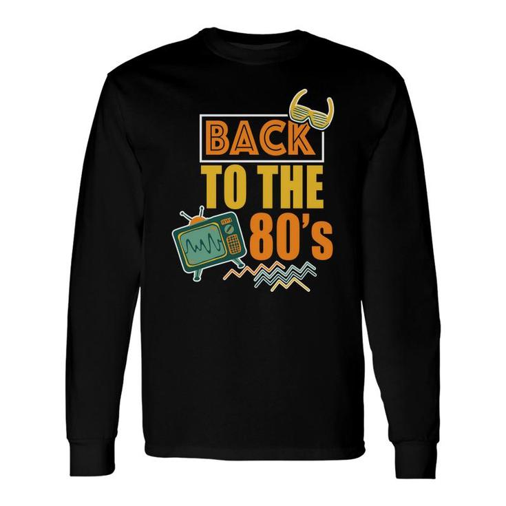 Vintage Back To The 80S Television 80S 90S Styles Idea Long Sleeve T-Shirt