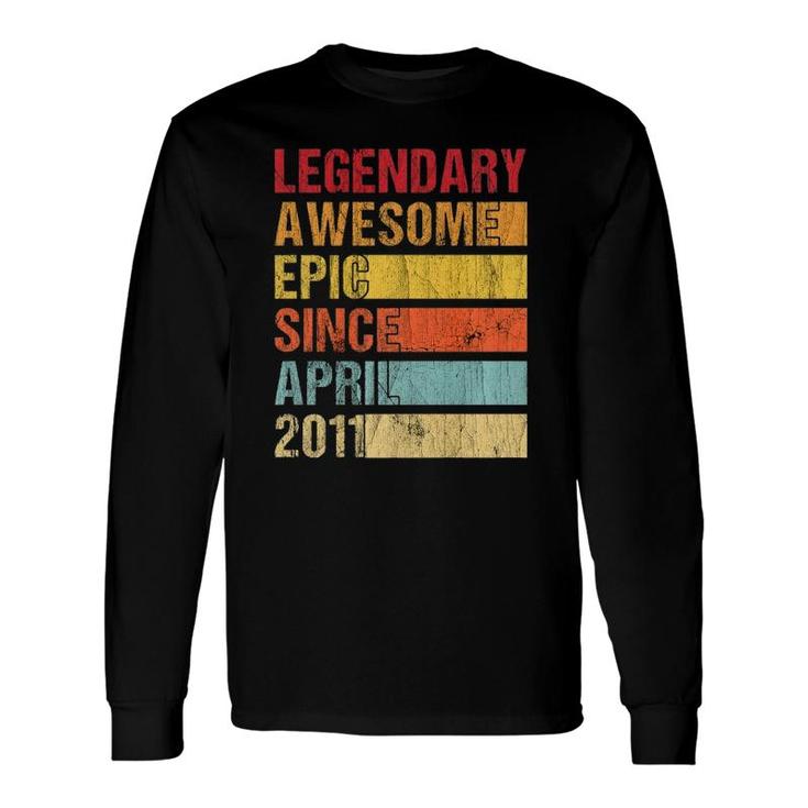 Vintage Legendary Awesome Epic Since April 2011 Birthday Long Sleeve T-Shirt