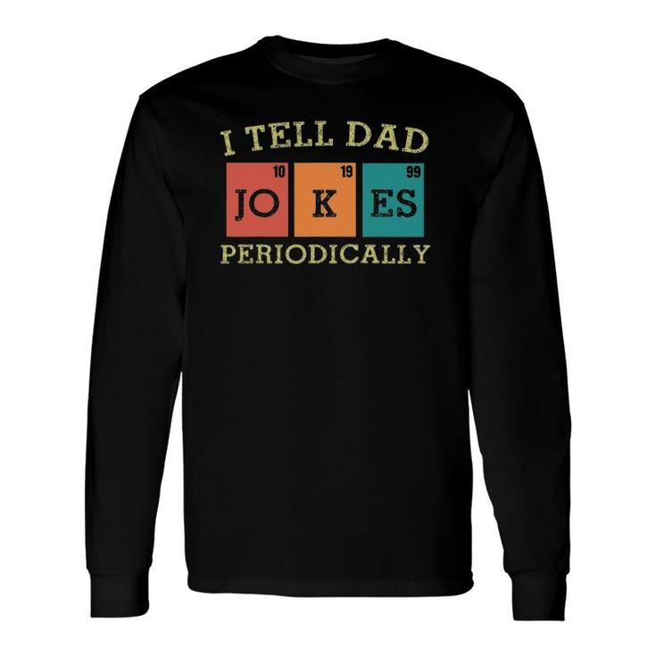 Vintage Science Dad Joke I Tell Dad Jokes Periodically Long Sleeve T-Shirt