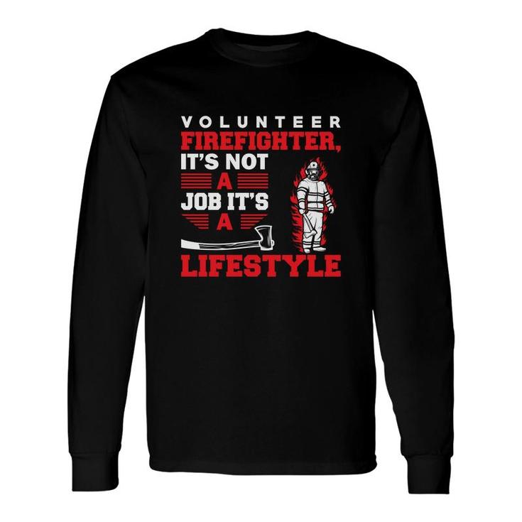 Volunteer Firefighter Its Not A Job Its A Lifestyle Long Sleeve T-Shirt
