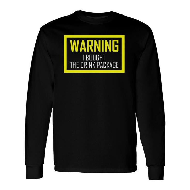 Warning I Bought The Drink Package Cruise S Long Sleeve T-Shirt T-Shirt