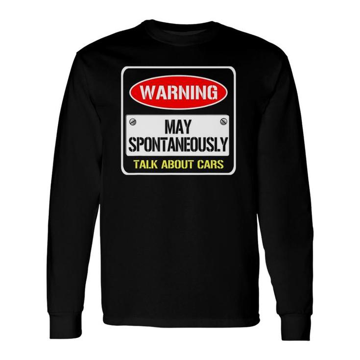 Warning May Spontaneously Talk About Cars Motor Enthusiast Long Sleeve T-Shirt
