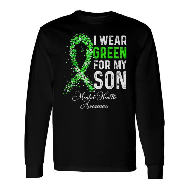 I Wear Green For My Son Mental Health Awareness Month Long Sleeve T-Shirt