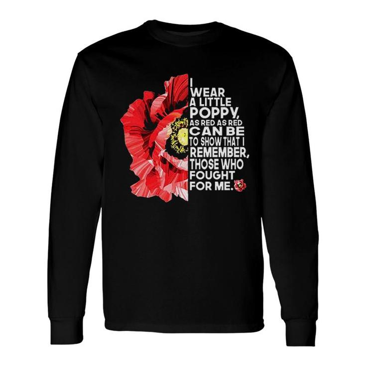 I Wear A Little Poppy As Red As Red Can Be To Show That I Remember Long Sleeve T-Shirt