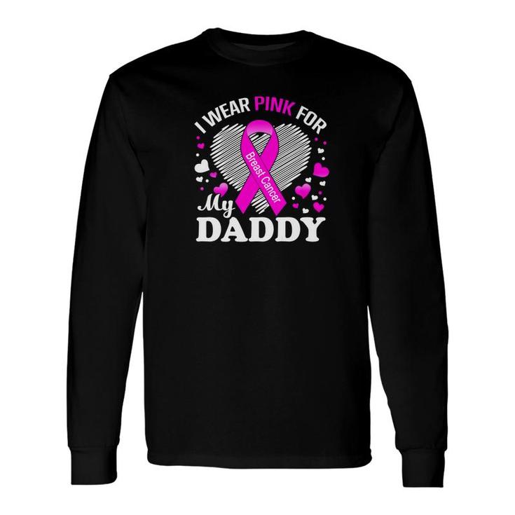 I Wear Pink For My Daddy Breast Cancer Awareness Shirt Long Sleeve T-Shirt