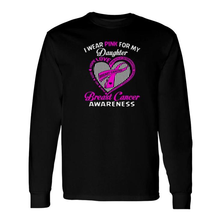 I Wear Pink For My Daughter Breast Cancer Awareness Long Sleeve T-Shirt