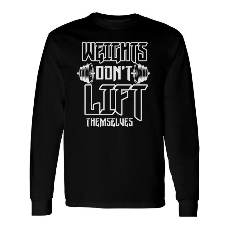 Weight Dont Lift Themselves Weight Lifting Long Sleeve T-Shirt T-Shirt