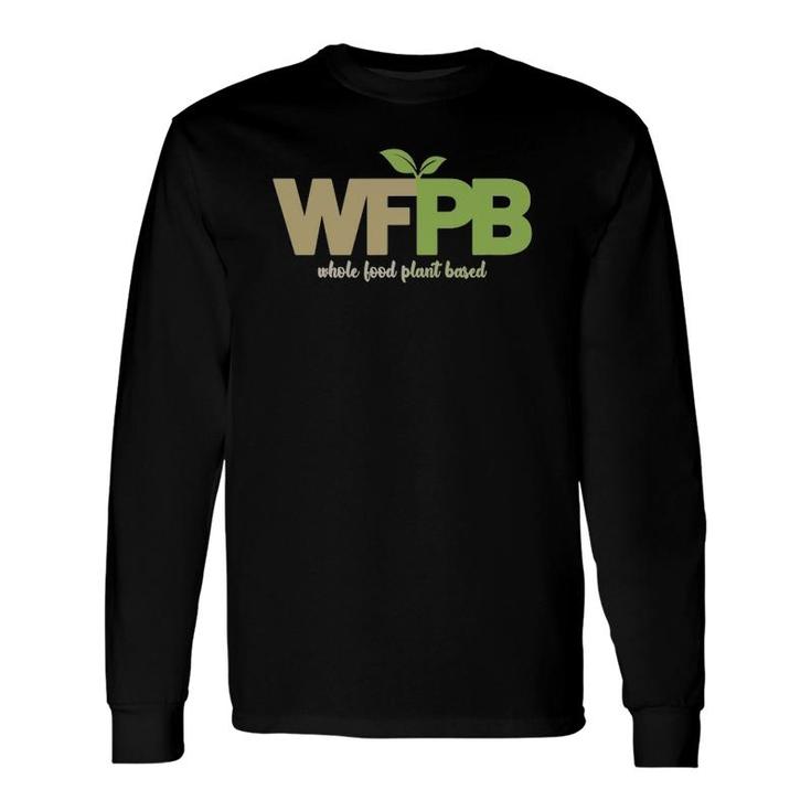 Wfpb Whole Food Plant Based Long Sleeve T-Shirt T-Shirt