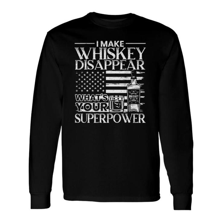 I Make Whiskey Disappear Whats Your Superpower Whiskey Long Sleeve T-Shirt T-Shirt