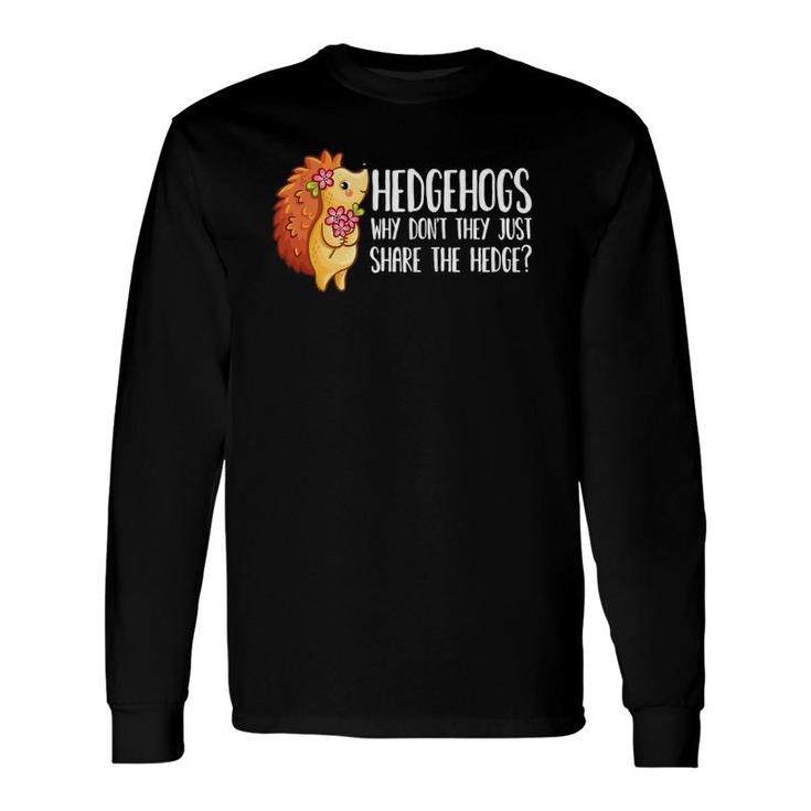 Why Don't They Just Share The Hedge Pun Cute Hedgehog Shirt Why Don't They Just Share The Hedge Pun Cute Hedgehog Shirt