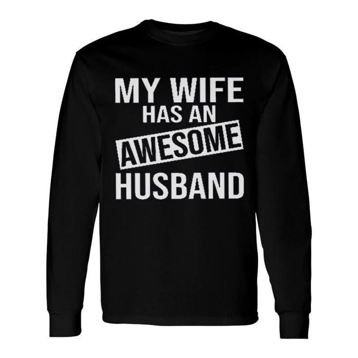 My Wife Has An Awesome Husband 2022 Trend Long Sleeve T-Shirt