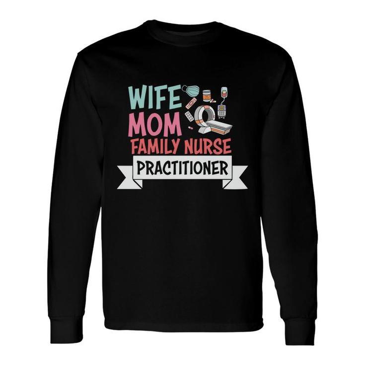 Wife Mom Nurse Practitioner Nurse Graphics New 2022 Long Sleeve T-Shirt