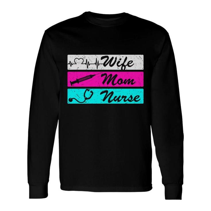 Wife Mom Nurse Graphics Is Three Different New 2022 Long Sleeve T-Shirt