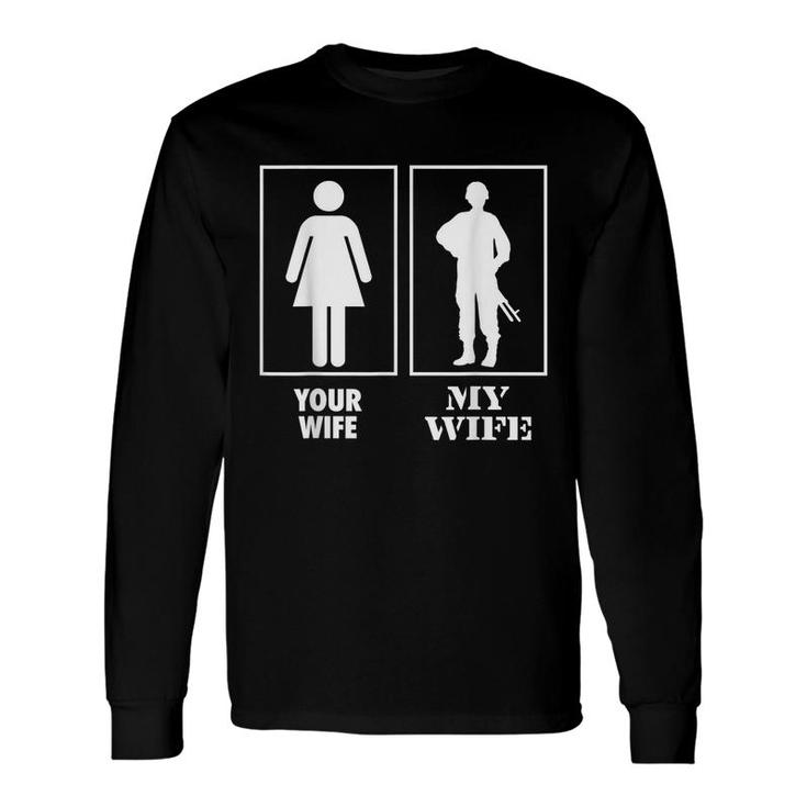 Your Wife My Wife Proud Soldier Officer Military Long Sleeve T-Shirt