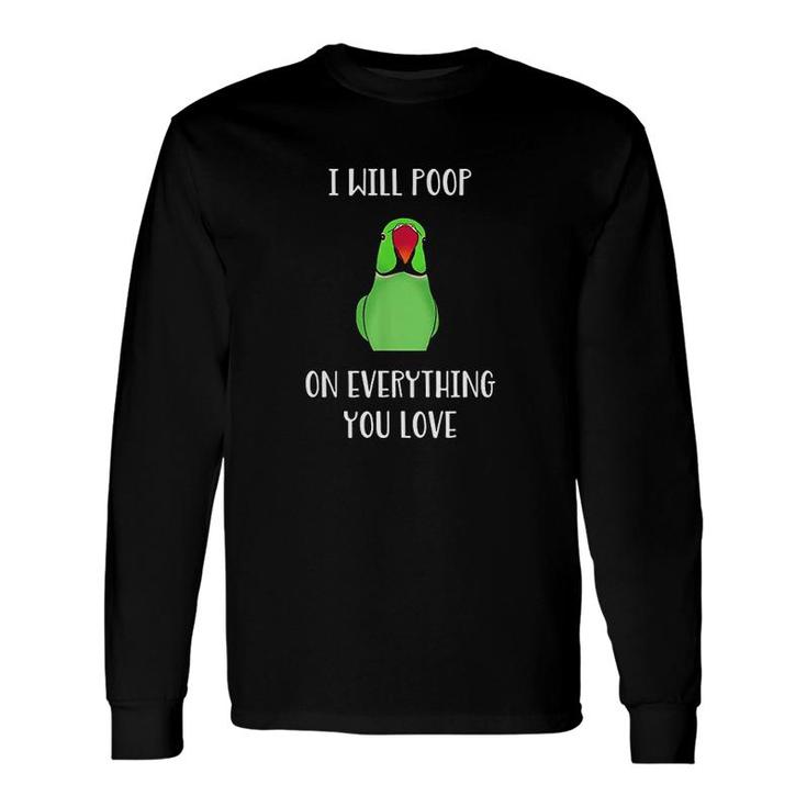 Will Poop On Everything You Love Long Sleeve T-Shirt