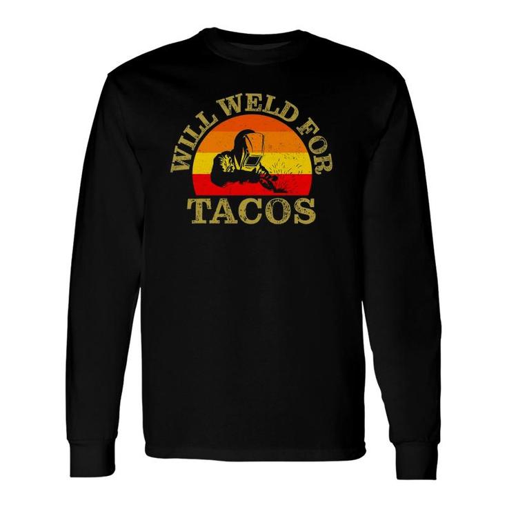 Will Weld For Tacos Welding Welders Apparel Long Sleeve T-Shirt T-Shirt