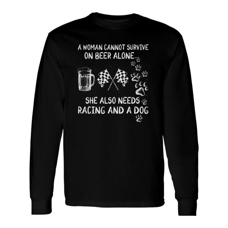 A Woman Cannot Survive On Beer Alone She Also Needs Racing And A Dog Paws Checkered Flags Beer Glass Long Sleeve T-Shirt