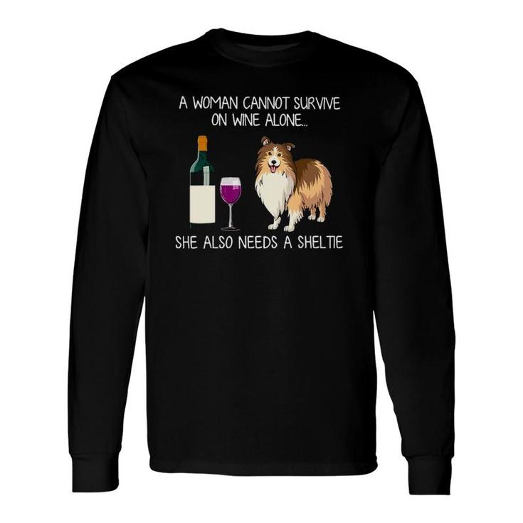 A Woman Cannot Survive On Wine Alone She Also Need A Sheltie Long Sleeve T-Shirt