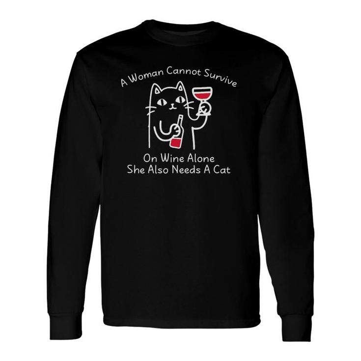 A Woman Cannot Survive On Wine Alone She Also Needs A Cat Long Sleeve T-Shirt