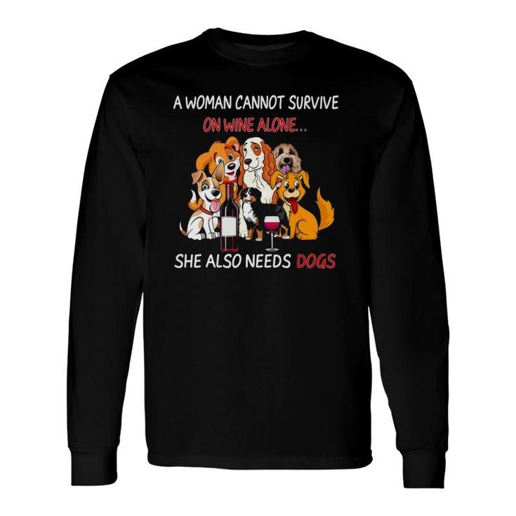 A Woman Cannot Survive On Wine Alone She Also Needs A Dog Long Sleeve T-Shirt