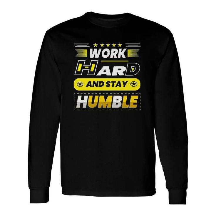 Work Hard Stay Humble Version Long Sleeve T-Shirt T-Shirt