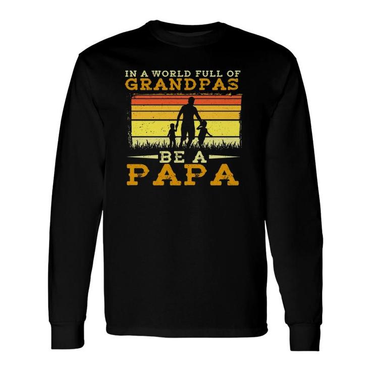 In A World Full Of Grandpas Be A Papa Fathers Day Dad And Silhouette Vintage Long Sleeve T-Shirt