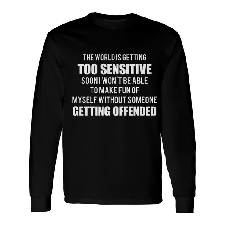 The World Is Getting Too Sensitive 2022 Long Sleeve T-Shirt