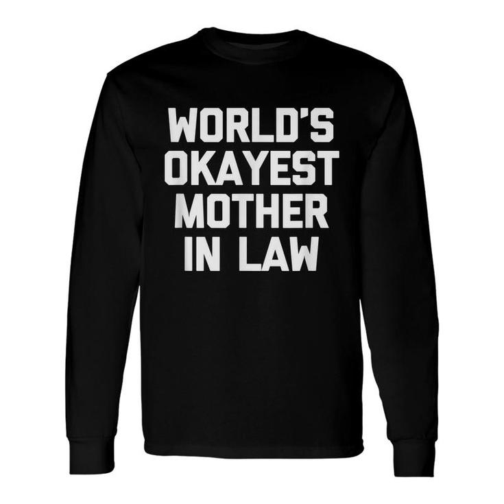 Worlds Okayest Mother In Law Mother In Law Long Sleeve T-Shirt