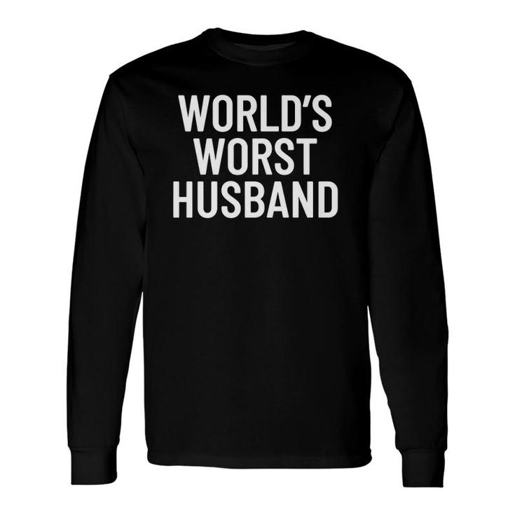 Worlds Worst Husband Long Sleeve T-Shirt T-Shirt