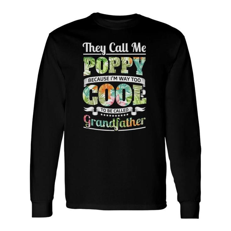 They Call Me Poppy Cool Flower Art Grandpa Fathers Day Long Sleeve T-Shirt