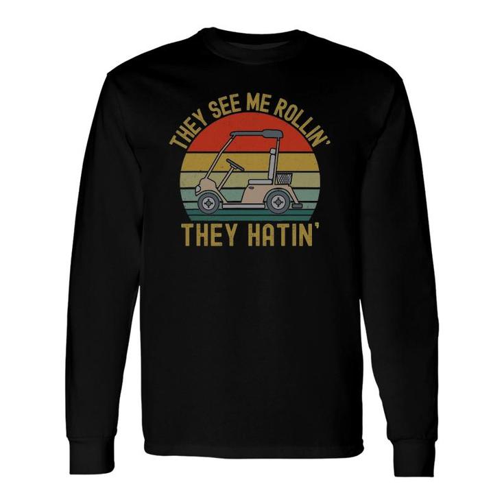 They See Me Rollin They Hatin Golfers Golfing Lovers Long Sleeve T-Shirt