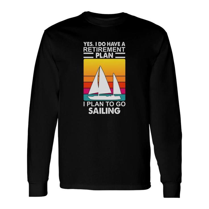 Yes I Have A Retirement Plan I Plan On Sailing Boat Vintage 70S Retro Sailboat Long Sleeve T-Shirt