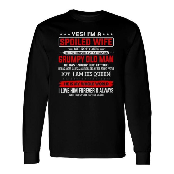 Yes Im A Spoiled Wife Of A Freaking Grumpy Old Man Husband Long Sleeve T-Shirt