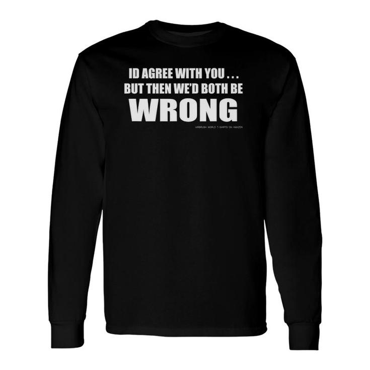 Youre Wrong Inspirational Witty Long Sleeve T-Shirt