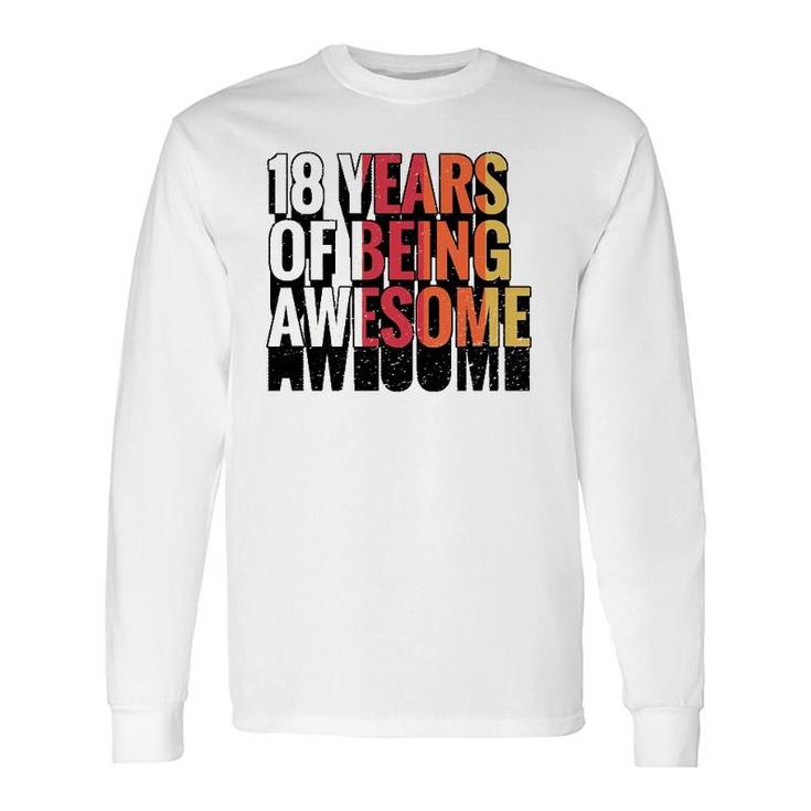 18 Years Of Being Awesome 18 Years Old 18Th Birthday Long Sleeve T-Shirt