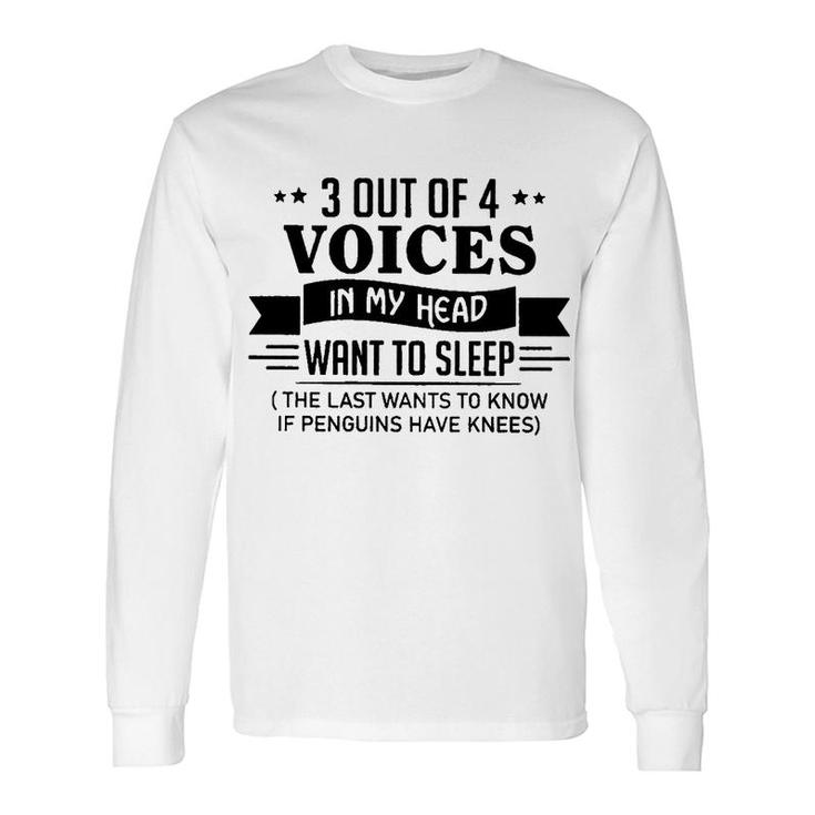 3 Out Of 4 Voices In My Head Want To Sleep Long Sleeve T-Shirt