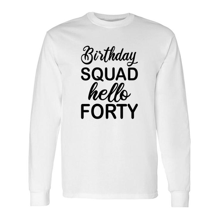 40Th Birthday 1982 Birthday Squad Hello Forty Long Sleeve T-Shirt