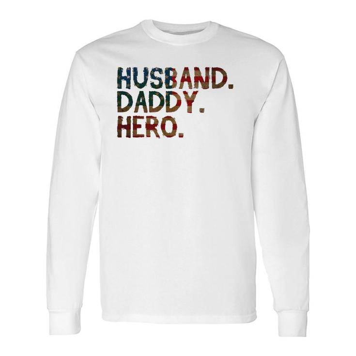 4Th Of July Fathers Day Usa Dad Husband Daddy Hero Long Sleeve T-Shirt