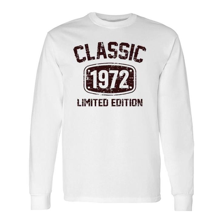 50 Years Old Classic 1972 Limited Edition 50Th Birthday Long Sleeve T-Shirt
