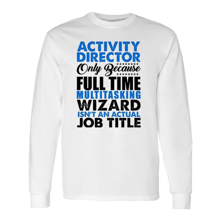 Activity Director Isnt An Actual Job Title Long Sleeve T-Shirt