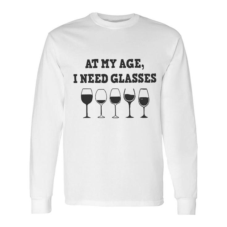 At My Age I Need Glasses Wine Drinking Lovers Long Sleeve T-Shirt