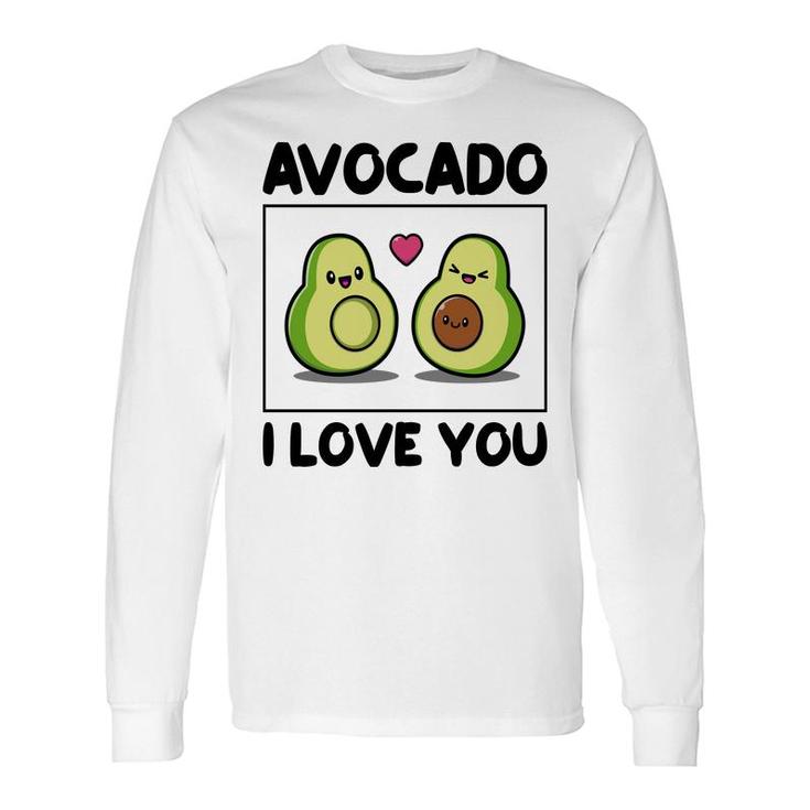 Avocado I Love You So Much Love Avocado Long Sleeve T-Shirt