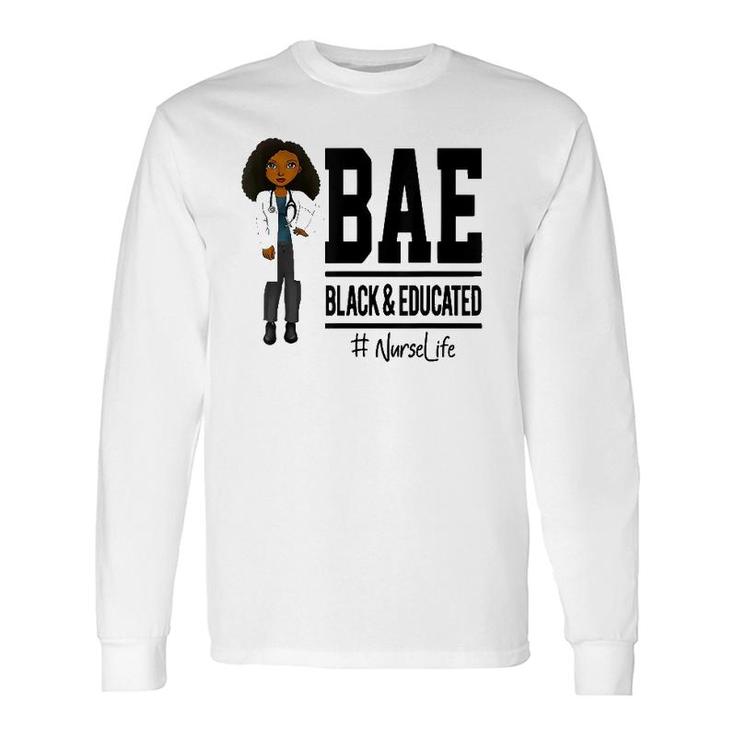 Bae Black And Educated Nurse Life Proud Nurse Long Sleeve T-Shirt