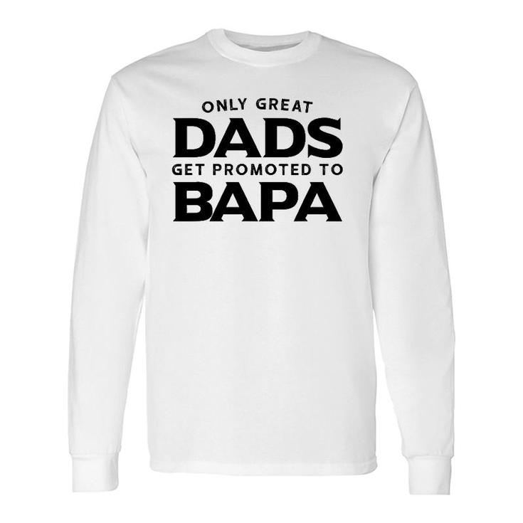Bapa Only Great Dads Get Promoted To Bapa Long Sleeve T-Shirt