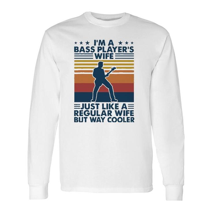 Im A Bass Players Wife Just Like A Regular Wife Long Sleeve T-Shirt T-Shirt