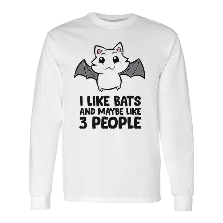 I Like Bats And Maybe Like 3 People Long Sleeve T-Shirt